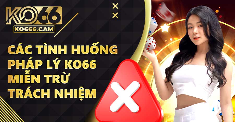 Các tình huống pháp lý KO66 miễn trừ trách nhiệm