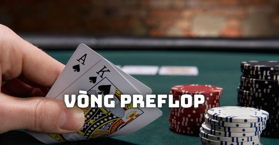 Cách chơi Poker trong vòng preflop đầu tiên