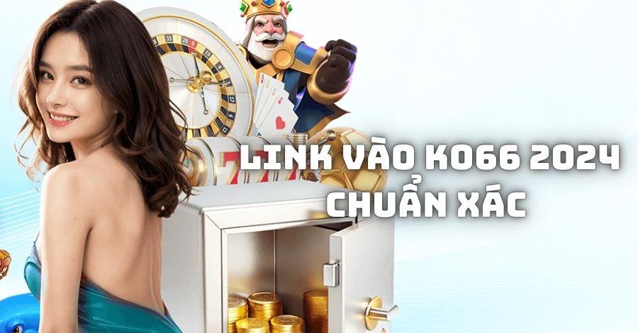 Những cách nhận diện link vào KO66 xác thực, không bị chặn