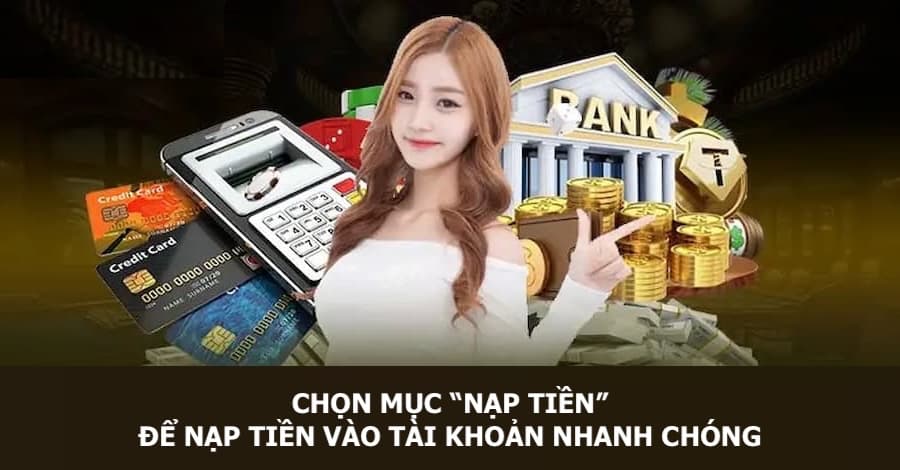 Thành viên hãy truy cập vào mục “Nạp tiền” để có thể nạp tiền vào tài khoản