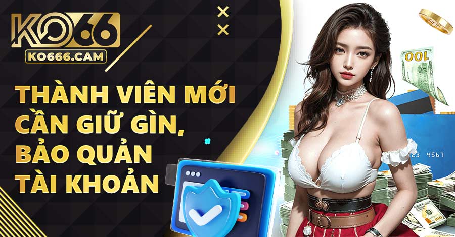 Thành viên mới cần có ý thức giữ gìn, bảo quản nick game của mình